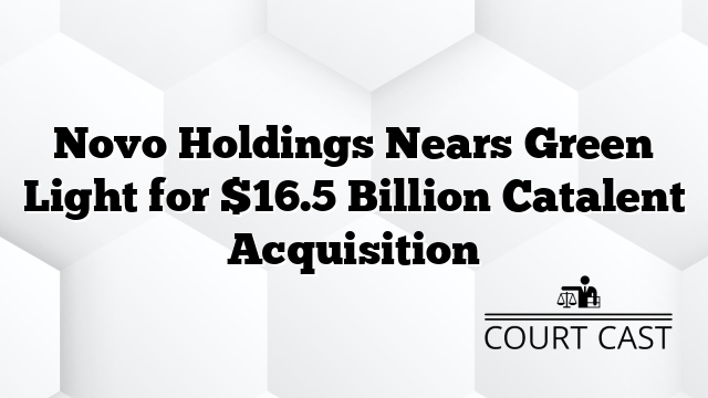 Novo Holdings Nears Green Light for $16.5 Billion Catalent Acquisition