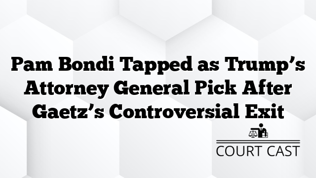 Pam Bondi Tapped as Trump’s Attorney General Pick After Gaetz’s Controversial Exit