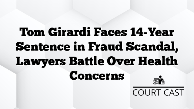 Tom Girardi Faces 14-Year Sentence in Fraud Scandal, Lawyers Battle Over Health Concerns