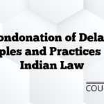 Condonation of Delay: Principles and Practices Under Indian Law