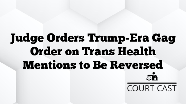 Judge Orders Trump-Era Gag Order on Trans Health Mentions to Be Reversed