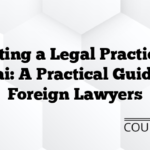 Starting a Legal Practice in Dubai: A Practical Guide for Foreign Lawyers