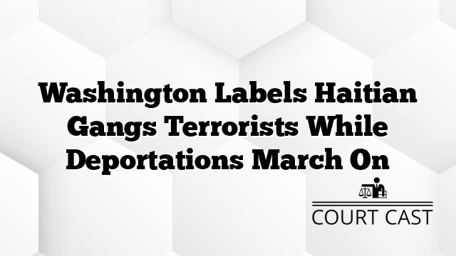Washington Labels Haitian Gangs Terrorists While Deportations March On
