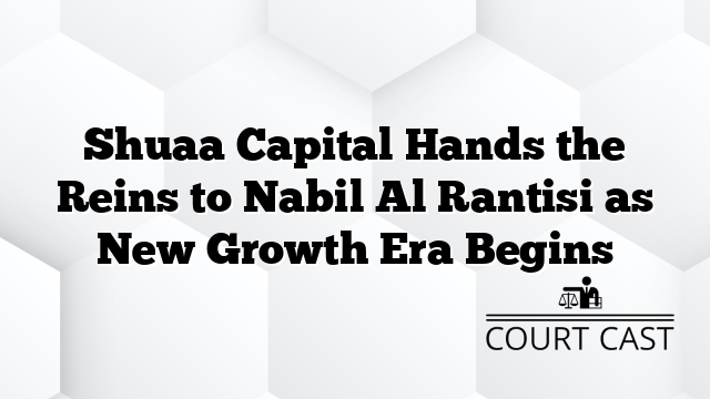 Shuaa Capital Hands the Reins to Nabil Al Rantisi as New Growth Era Begins