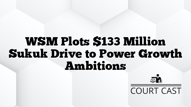 WSM Plots $133 Million Sukuk Drive to Power Growth Ambitions