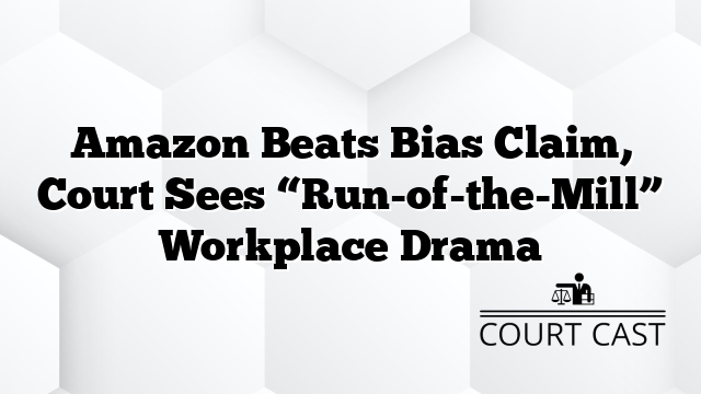 Amazon Beats Bias Claim, Court Sees “Run-of-the-Mill” Workplace Drama