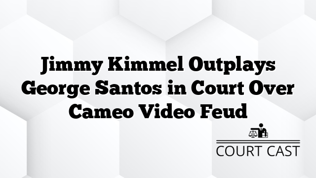Jimmy Kimmel Outplays George Santos in Court Over Cameo Video Feud