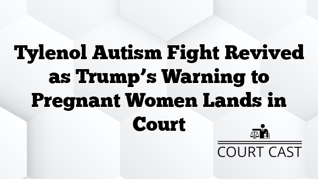 Tylenol Autism Fight Revived as Trump’s Warning to Pregnant Women Lands in Court