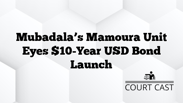 Mubadala’s Mamoura Unit Eyes $10-Year USD Bond Launch