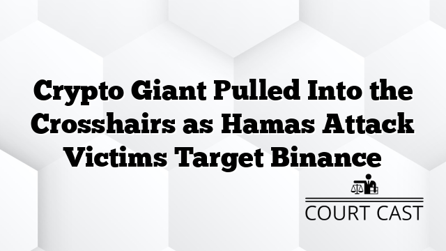Crypto Giant Pulled Into the Crosshairs as Hamas Attack Victims Target Binance