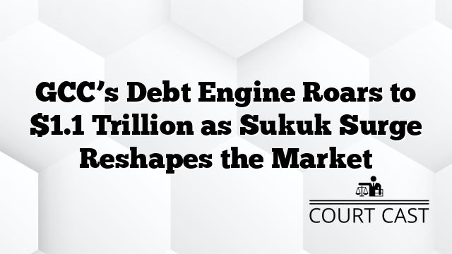 GCC’s Debt Engine Roars to $1.1 Trillion as Sukuk Surge Reshapes the Market