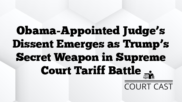 Obama-Appointed Judge’s Dissent Emerges as Trump’s Secret Weapon in Supreme Court Tariff Battle