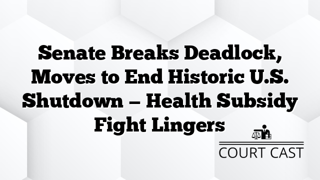Senate Breaks Deadlock, Moves to End Historic U.S. Shutdown — Health Subsidy Fight Lingers