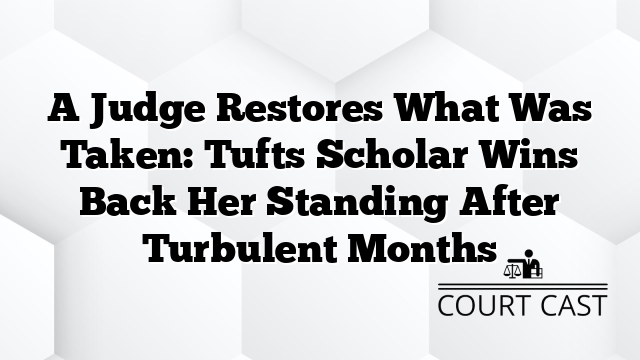 A Judge Restores What Was Taken: Tufts Scholar Wins Back Her Standing After Turbulent Months