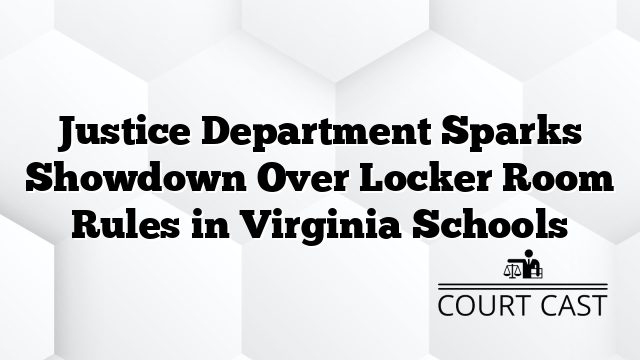 Justice Department Sparks Showdown Over Locker Room Rules in Virginia Schools