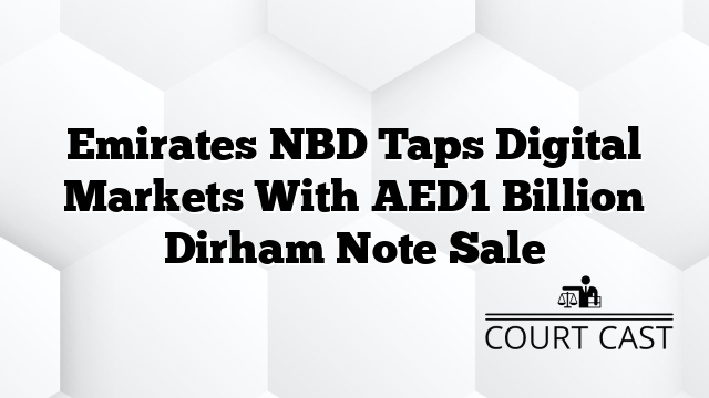 Emirates NBD Taps Digital Markets With AED1 Billion Dirham Note Sale
