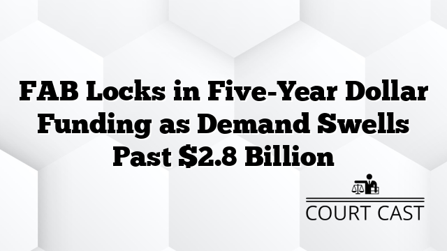 FAB Locks in Five-Year Dollar Funding as Demand Swells Past $2.8 Billion