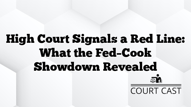 High Court Signals a Red Line: What the Fed–Cook Showdown Revealed