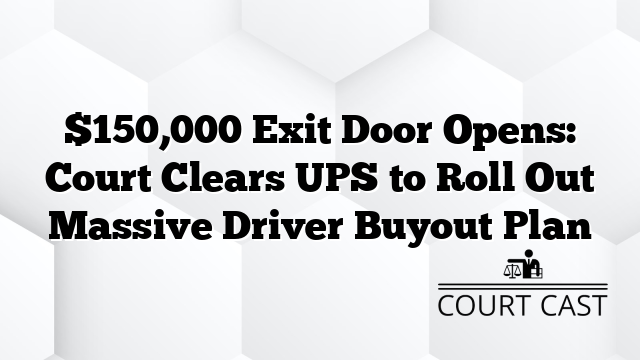 $150,000 Exit Door Opens: Court Clears UPS to Roll Out Massive Driver Buyout Plan