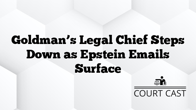 Goldman’s Legal Chief Steps Down as Epstein Emails Surface