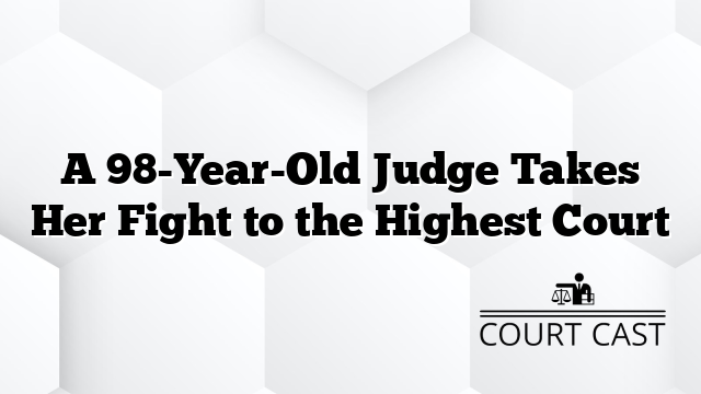 A 98-Year-Old Judge Takes Her Fight to the Highest Court