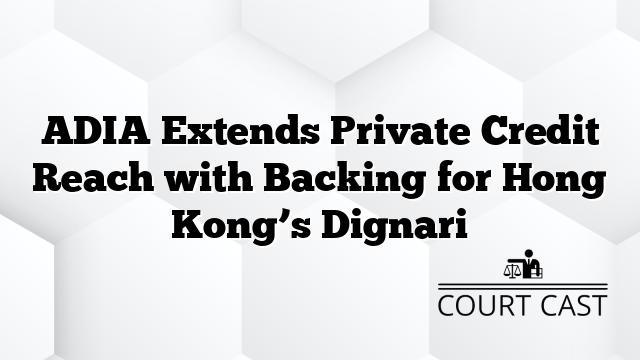 ADIA Extends Private Credit Reach with Backing for Hong Kong’s Dignari