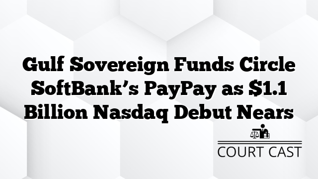 Gulf Sovereign Funds Circle SoftBank’s PayPay as $1.1 Billion Nasdaq Debut Nears