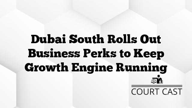 Dubai South Rolls Out Business Perks to Keep Growth Engine Running