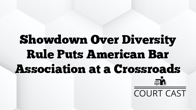 Showdown Over Diversity Rule Puts American Bar Association at a Crossroads