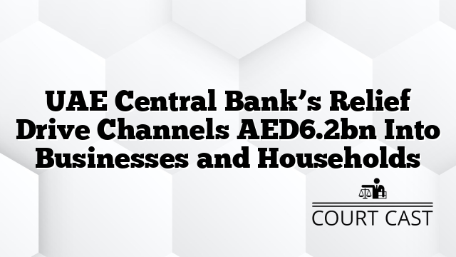 UAE Central Bank’s Relief Drive Channels AED6.2bn Into Businesses and Households