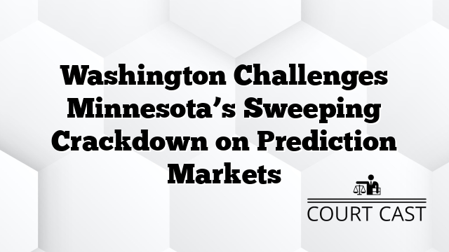 Washington Challenges Minnesota’s Sweeping Crackdown on Prediction Markets