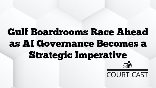 Gulf Boardrooms Race Ahead as AI Governance Becomes a Strategic Imperative