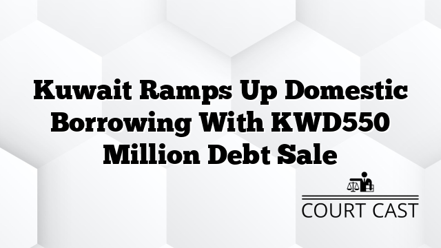 Kuwait Ramps Up Domestic Borrowing With KWD550 Million Debt Sale
