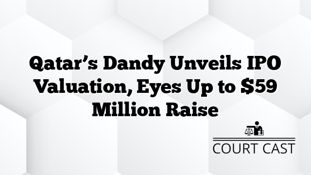 Qatar’s Dandy Unveils IPO Valuation, Eyes Up to $59 Million Raise