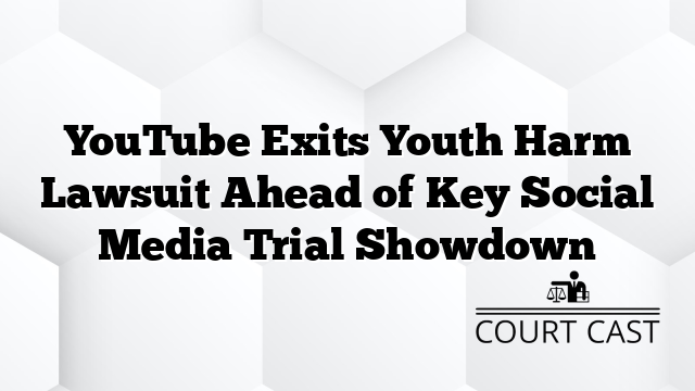 YouTube Exits Youth Harm Lawsuit Ahead of Key Social Media Trial Showdown