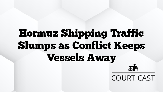 Hormuz Shipping Traffic Slumps as Conflict Keeps Vessels Away