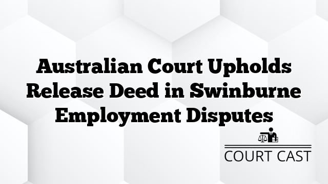 Australian Court Upholds Release Deed in Swinburne Employment Disputes
