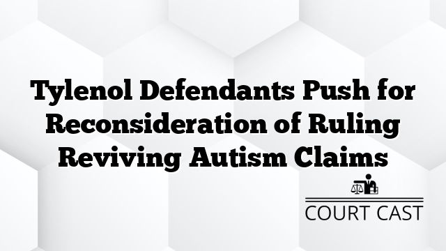 Tylenol Defendants Push for Reconsideration of Ruling Reviving Autism Claims