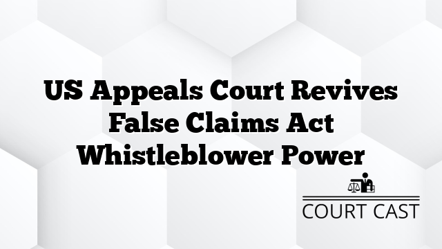 US Appeals Court Revives False Claims Act Whistleblower Power